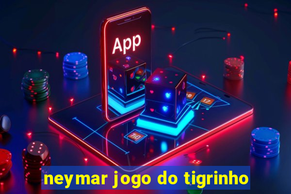 neymar jogo do tigrinho